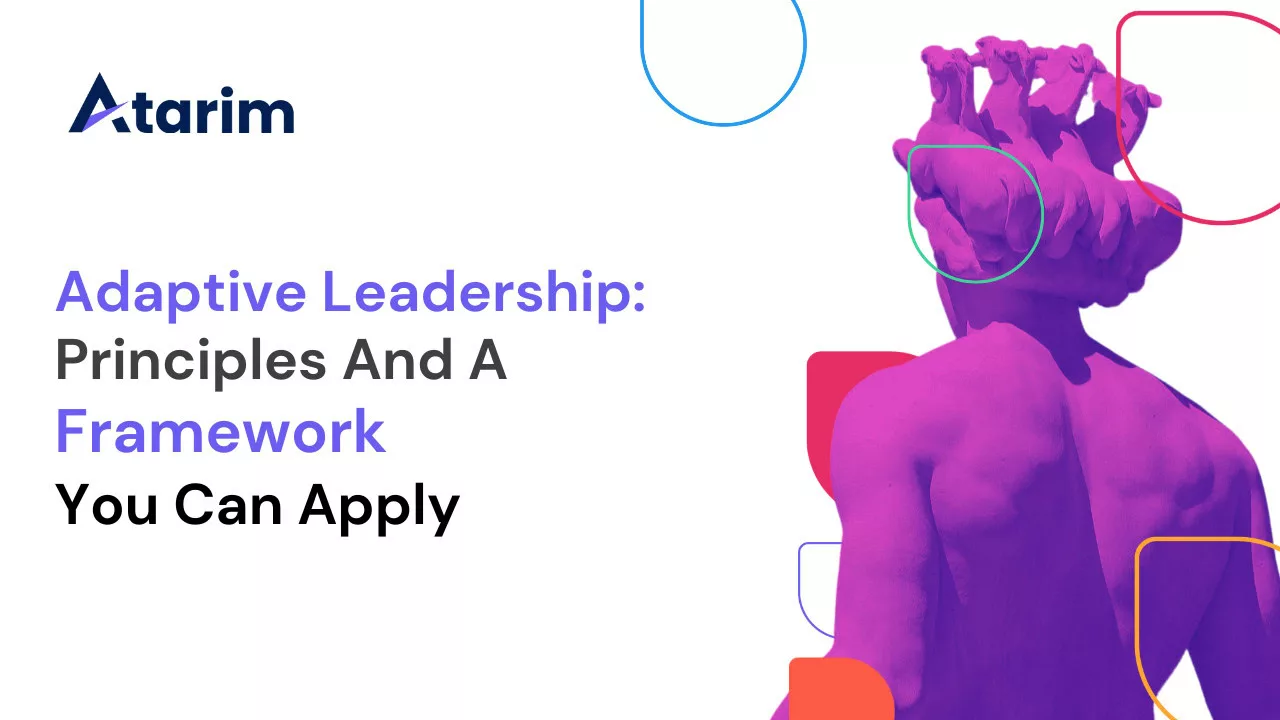 Adaptive Leadership: Principles And A Framework You Can Apply