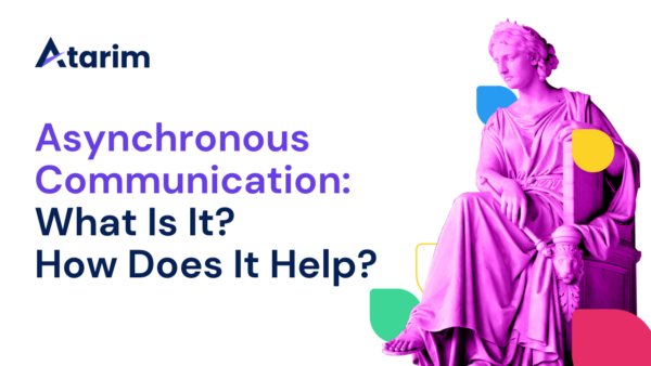 Asynchronous Communication: What Is It? How Does It Help? | Atarim