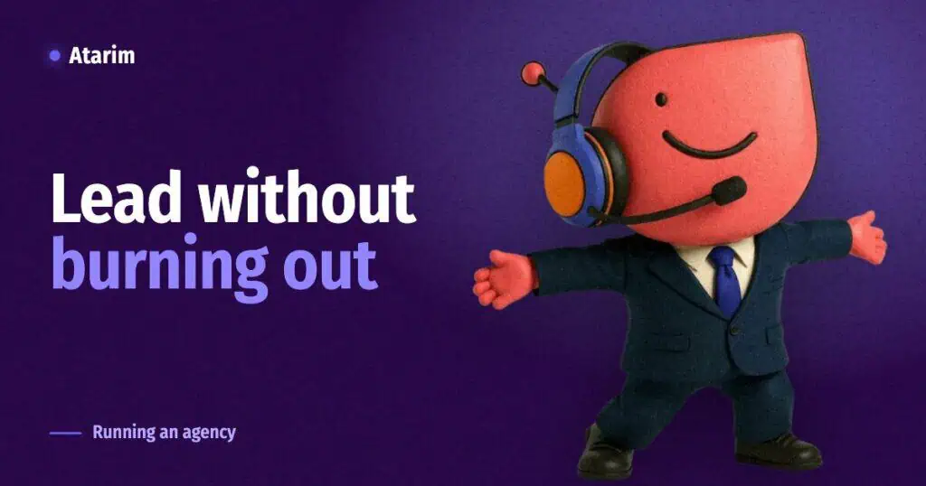 Lead without burning out, featured image for an Atarim agency leadership article